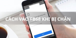 Cách vào FB68 Khi bị chặn mới nhất